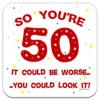 50-years-old-birthday-coaster-it-could-be-worse-you-could-look-it