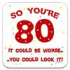 80-years-old-birthday-coaster-it-could-be-worse-you-could-look-it