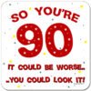 90-years-old-birthday-coaster-it-could-be-worse-you-could-look-it