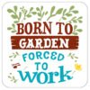 Born-to-garden-forced-to-work-drinks-coaster