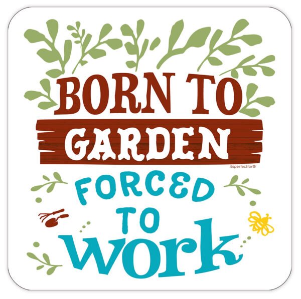 Born-to-garden-forced-to-work-drinks-coaster