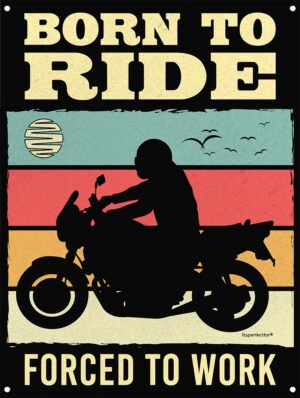 Born-to-ride-forced-to-work-metal-motorcycle-sign