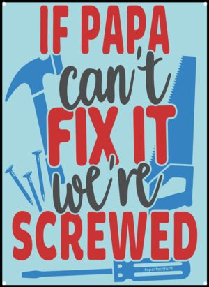 If Papa Can't Fix It Metal Sign - Unique Design - 3 Sizes - Good Quality Plaque