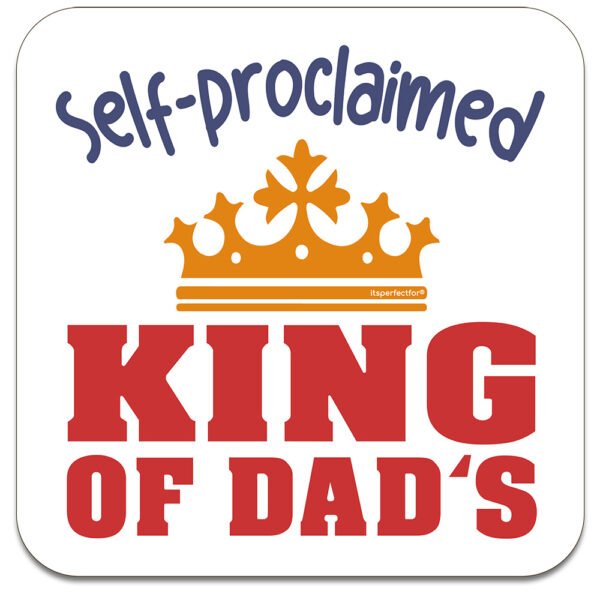 Self proclaimed king of dads drinks coaster