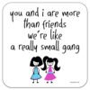 You-And-I-More-Than-Friends-were-like-a-really-small-gang-drinks-coaster