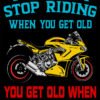 You-don't-stop-riding-because-you-are-are-old-metal-motorcycle-sign