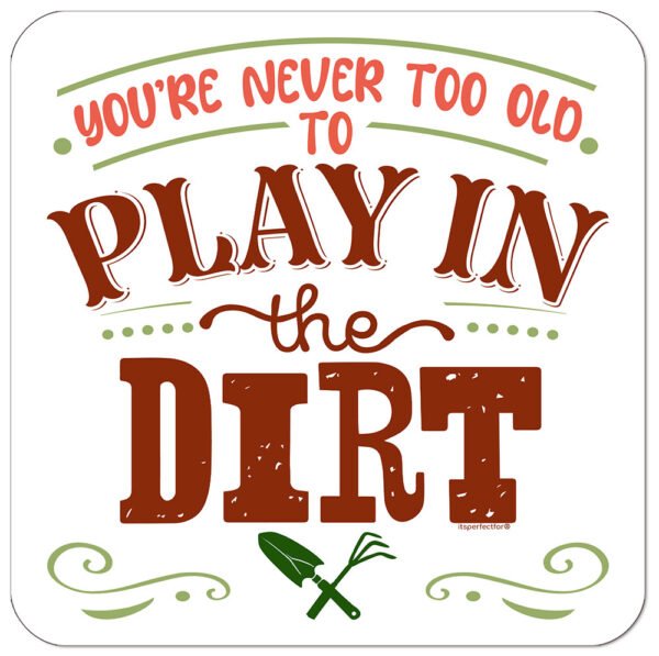 Youre-never-too-old-to-play-in-the-dirt-drinks-coaster