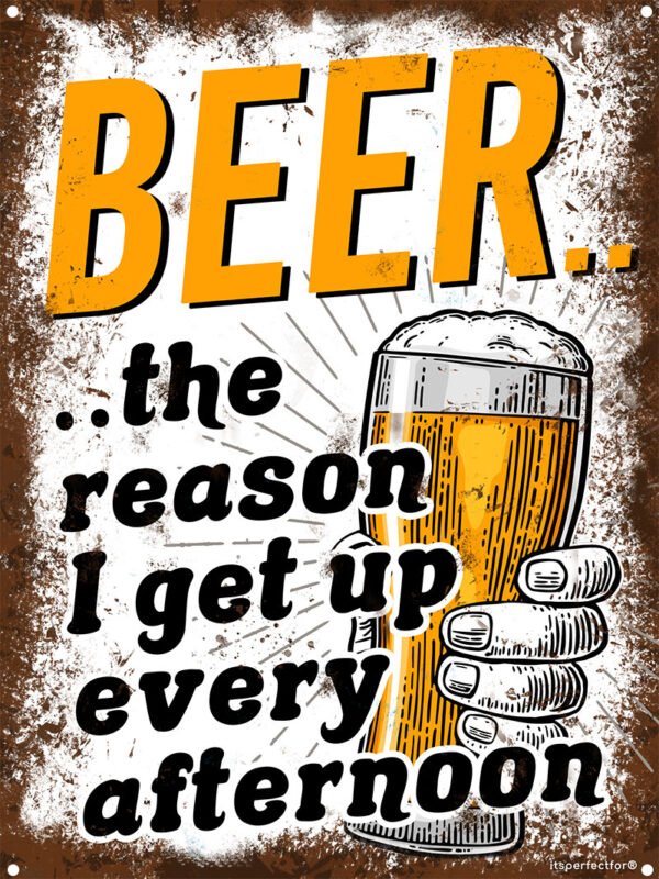 beer-reason-i-get-up-every-afternoon aluminium sign
