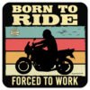 born-to-ride-forced-to-work-new-drinks-coaster