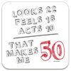 looks-22-feels-18-acts-10-that-makes-me-50-birthday-drinks-coaster