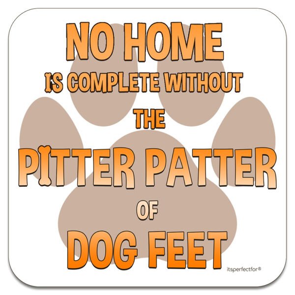 no-home-complete-without-pitter-patter-dog-feet-drinks-coaster