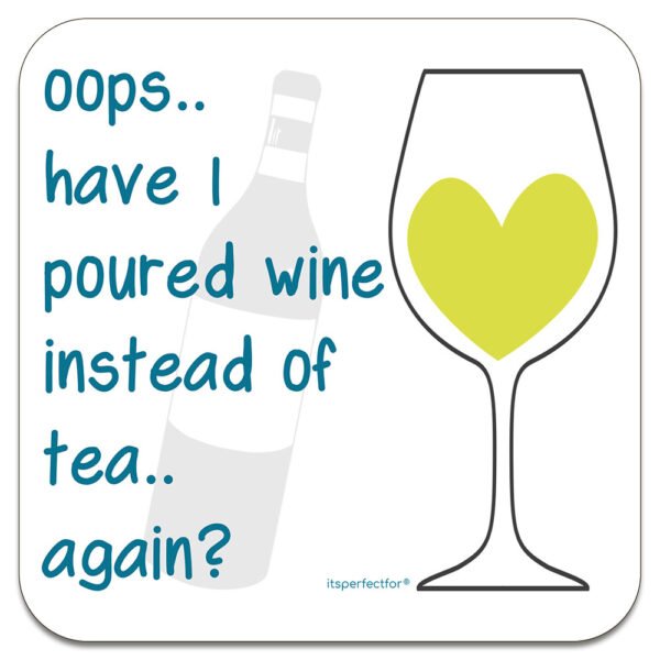 oops-have-i-poured-WHITE-WINE-instead-of-TEA-drinks-coaster