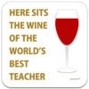 teacher-here-sits-the-red-wine-of-the-worlds-best-drinks-coaster