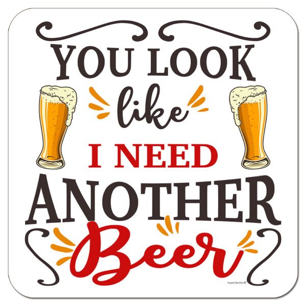 Funny Coaster - You Look Like I need Another Beer - Good Quality Small Gift - 9x9cm