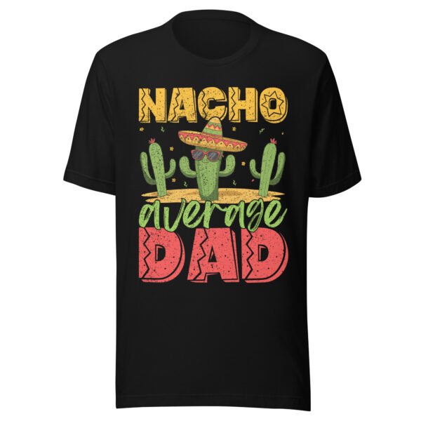 Nacho Average Dad T-Shirt - All Sizes - Good Quality Funny Tee