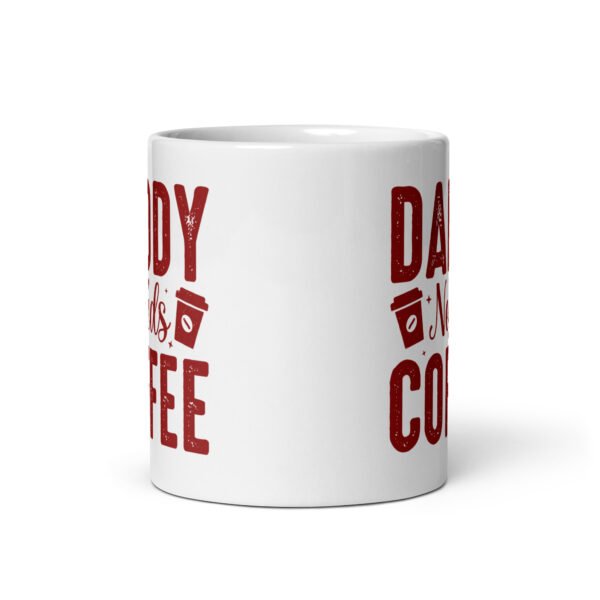 Daddy Needs Coffee Mug - 2 Sizes - Ceramic With Gloss Finish - Good Quality Mug - Image 3