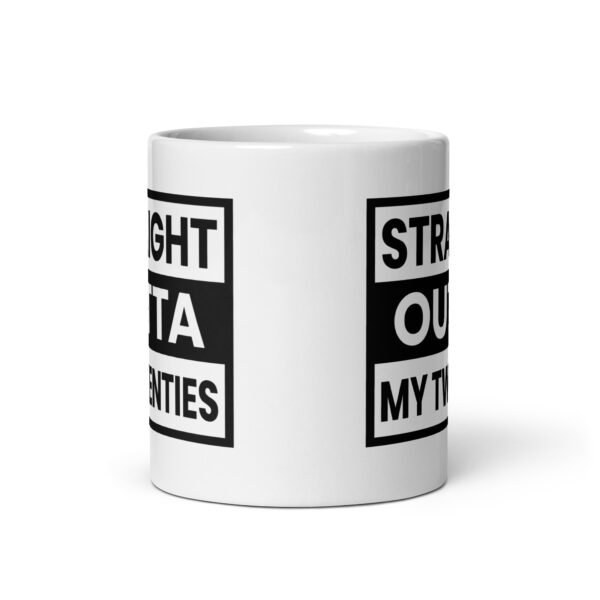 Straight Outta My Twenties Mug- 2 Sizes - Ceramic With Gloss Finish - Good Quality 30th Birthday Gift - Image 3