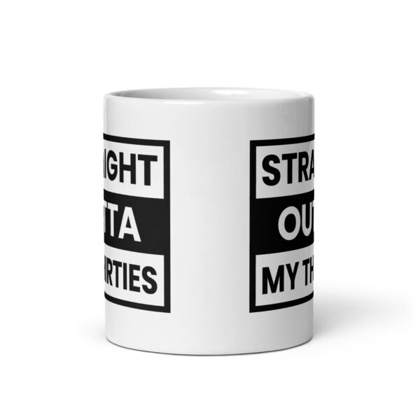 Straight Outta My Thirties Mug- 2 Sizes - Ceramic With Gloss Finish - Good Quality 40th Birthday Gift - Image 3