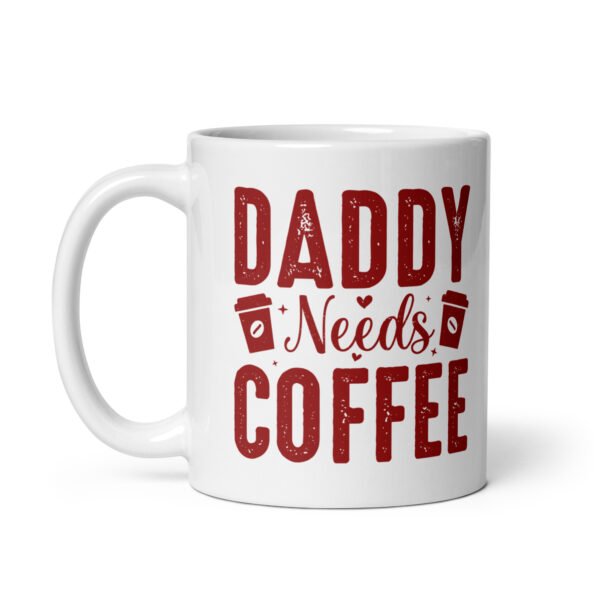 Daddy Needs Coffee Mug - 2 Sizes - Ceramic With Gloss Finish - Good Quality Mug - Image 2