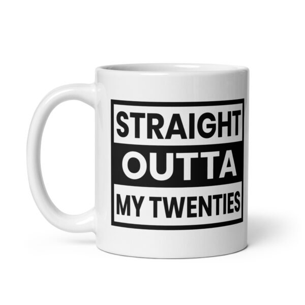 Straight Outta My Twenties Mug- 2 Sizes - Ceramic With Gloss Finish - Good Quality 30th Birthday Gift - Image 2