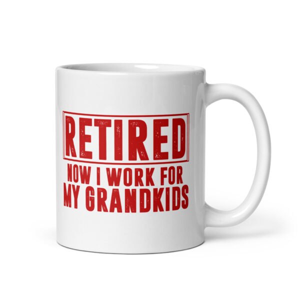 Retired Now I Work for Grandkids Mug - 2 Sizes - Ceramic With Gloss Finish - Good Quality Mug