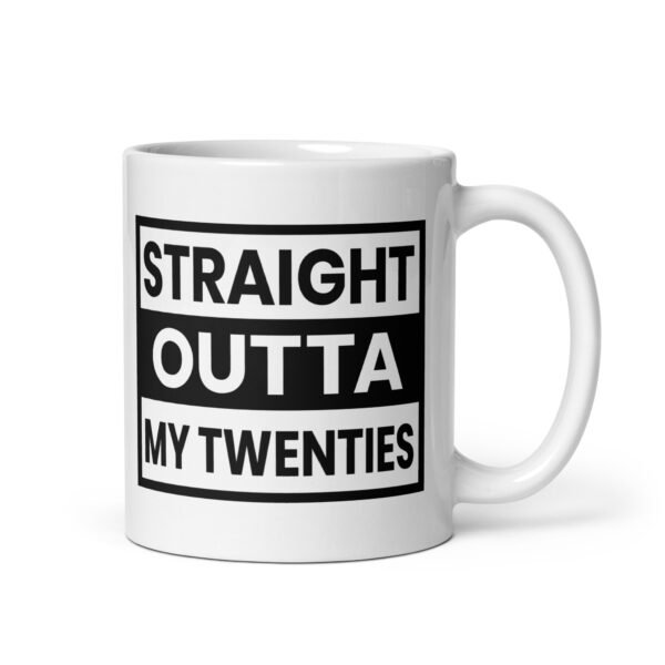 Straight Outta My Twenties Mug- 2 Sizes - Ceramic With Gloss Finish - Good Quality 30th Birthday Gift
