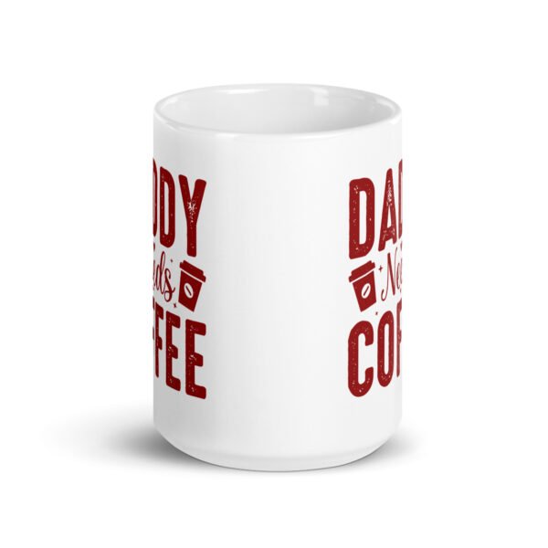 Daddy Needs Coffee Mug - 2 Sizes - Ceramic With Gloss Finish - Good Quality Mug - Image 6