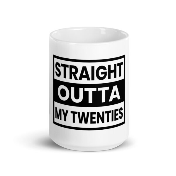 Straight Outta My Twenties Mug- 2 Sizes - Ceramic With Gloss Finish - Good Quality 30th Birthday Gift - Image 6