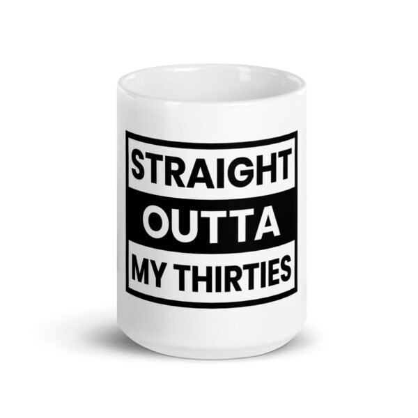 Straight Outta My Thirties Mug- 2 Sizes - Ceramic With Gloss Finish - Good Quality 40th Birthday Gift - Image 6