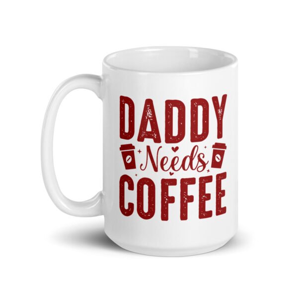 Daddy Needs Coffee Mug - 2 Sizes - Ceramic With Gloss Finish - Good Quality Mug - Image 5