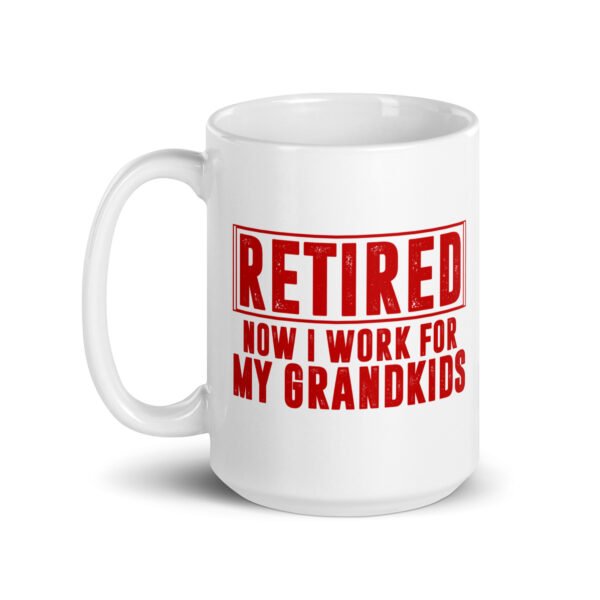 Retired Now I Work for Grandkids Mug - 2 Sizes - Ceramic With Gloss Finish - Good Quality Mug - Image 5