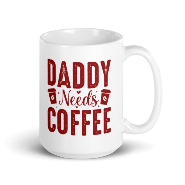 Daddy Needs Coffee Mug - 2 Sizes - Ceramic With Gloss Finish - Good Quality Mug - Image 4