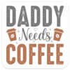 Daddy-Needs-Coffee-funny drinks coaster