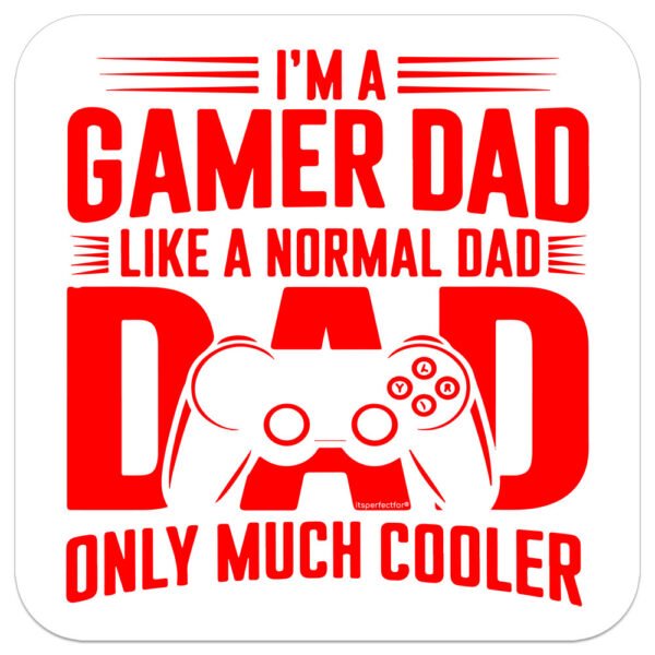 i'm a gamer dad like a regular dad but cooler. drinks coaster for gaming dad.