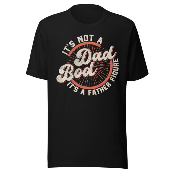 It's Not A Dad Bod It's A Father Figure T-Shirt - Various Colours - All Sizes - Good Quality Funny Tee - Image 10