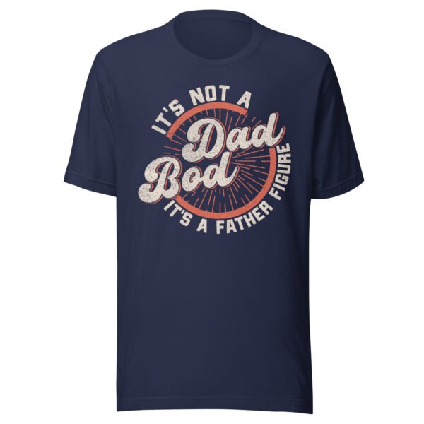 It's Not A Dad Bod It's A Father Figure T-Shirt - Various Colours - All Sizes - Good Quality Funny Tee - Image 8