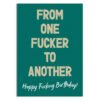 From-one-fucker-to-another-happy-fucking-birthday-card
