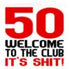 50-Welcome-to-the-club-its-shit birthday card