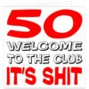 50-Welcome-to-the-club-its-shit birthday card