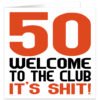 50-Welcome-to-the-club-its-shit birthday card