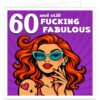 60-and-still-fucking-fabulous-rude swearing adult birthday-card
