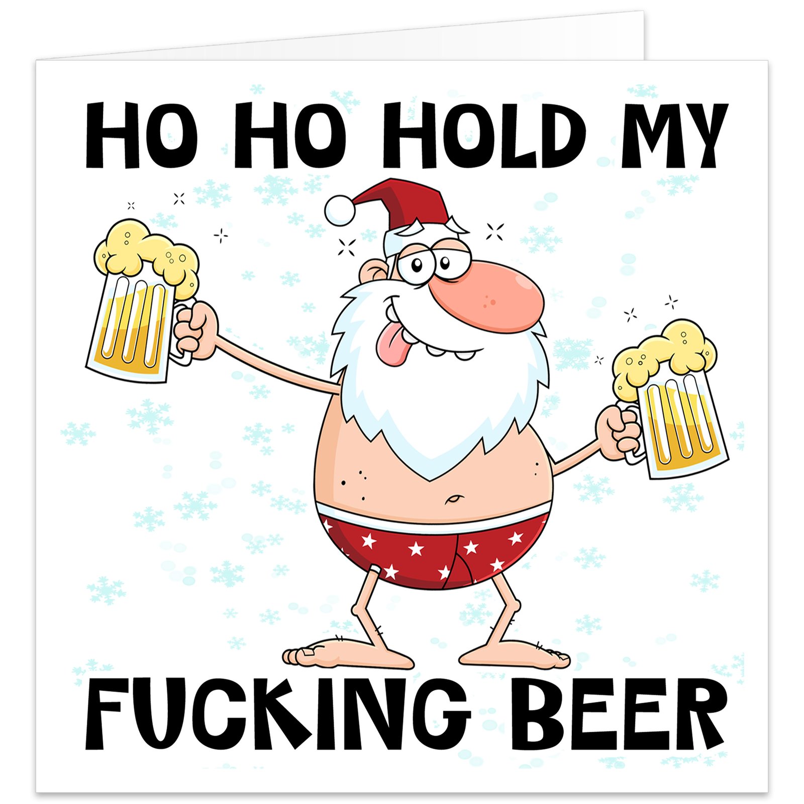 Funny rude Christmas card featuring a drunk Father Christmas wearing red star-print boxer shorts, holding two pints of beer with the censored caption "Ho Ho Hold My F***ING Beer". Blank inside with envelope included.