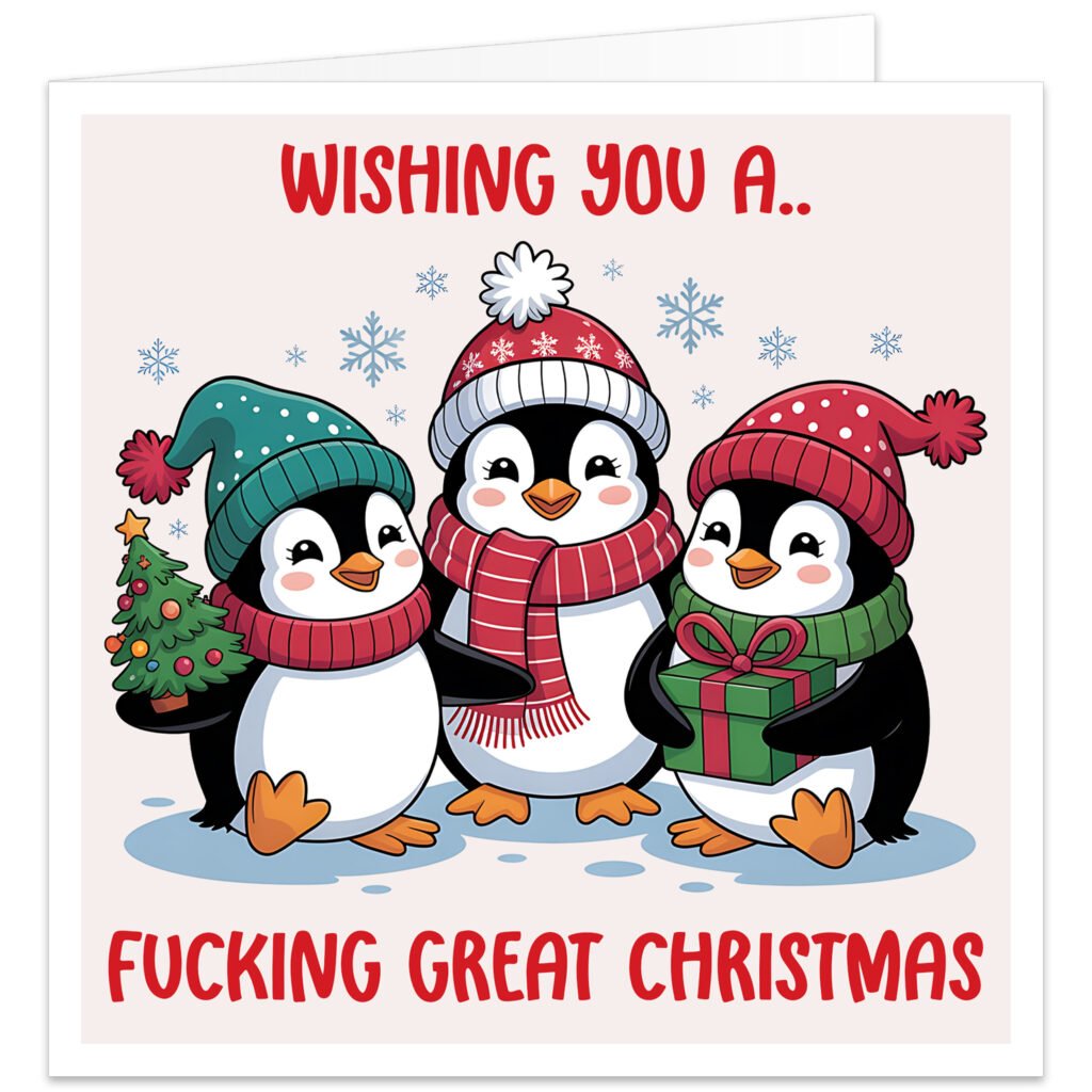 Funny rude Christmas card featuring three cute cartoon penguins in colourful winter hats and scarves, with snowflakes, a Christmas tree and present, and the cheeky message “Wishing You a F***ing Great Christmas”.