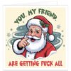 Cheeky rude Christmas card featuring a cartoon Father Christmas pointing forward, with snowflakes and the censored festive joke “You, My Friend, Are Getting F*** All”.