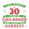 The-first-30-years-of-childhood-are-always-the-hardest-birthday card