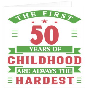 The-first-50-years-of-childhood-are-always-the-hardest birthday card