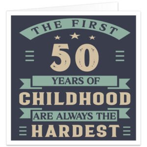 The-first-50-years-of-childhood-are-always-the-hardest birthday card