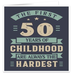 The-first-50-years-of-childhood-are-always-the-hardest birthday card