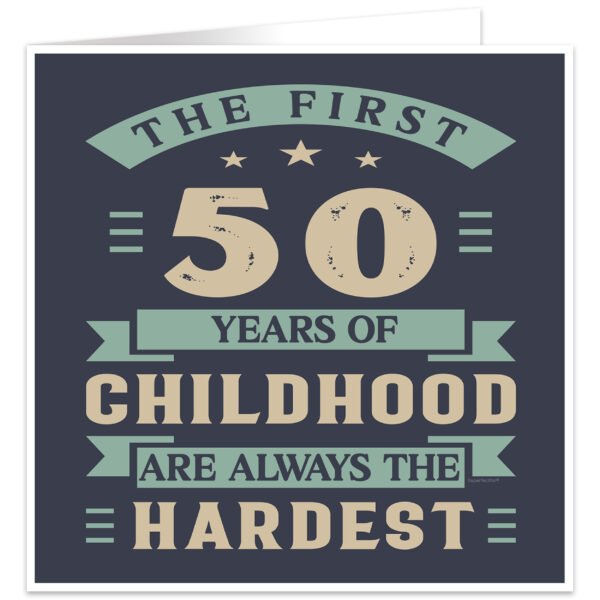 The-first-50-years-of-childhood-are-always-the-hardest birthday card