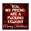 Funny Christmas card for a friend featuring a deep red snowflake design and the cheeky message “You, My Friend, Are A F***ing Delight”, with Merry Christmas script and white envelope.